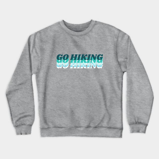 Go Hiking Crewneck Sweatshirt by TrailDesigned